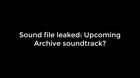 Sound File Leaked: Upcoming Archive Soundtrack?