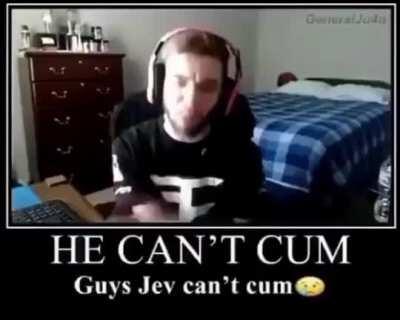 HE CAN'T CUM