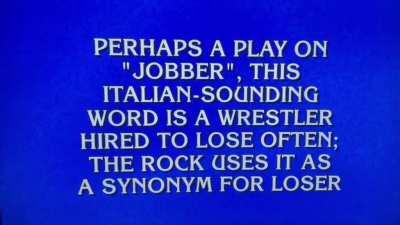 “What is jabroni?” from tonight’s Jeopardy