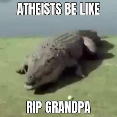 Stupid ateist youre grandpa is not crocs🤣🤣🤣😂😂😂🤣🤣