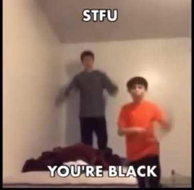 Stfu, your black