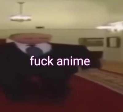 Fuck anime 😤 😤😤