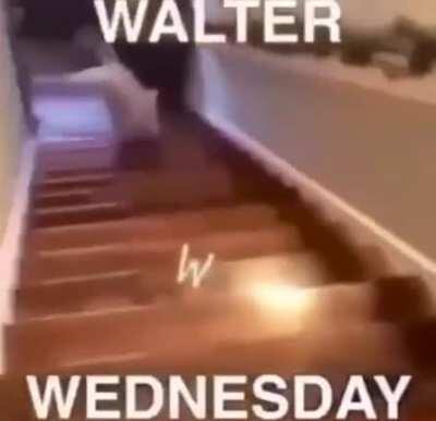 Walter 👏 Wednesday 👏