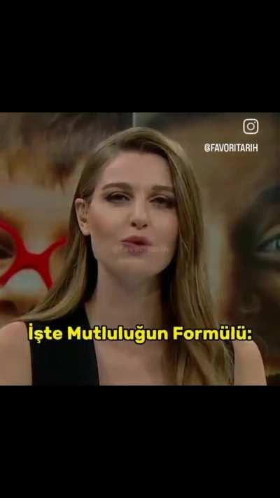 Beyler  mutluluğun formülünü bulmuşlar ama biz asırlardır biliyoruz puhahaha