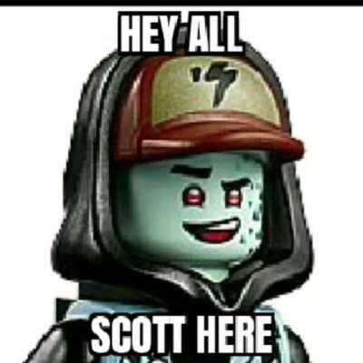 I doubt anyone will get this without explanation so here goes.. In Ninjago Prime Empire there is a character named Scott. I think that's all that needs to be said.