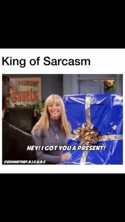 King of Sarcasm!