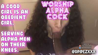 Worship ALPHA cock, slut.
