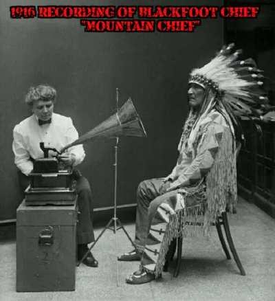 Francis Densmore a woman born in 1867 decided in the 1910's to reach out and record songs of native Americans tribes to preserve them, here's one of them, a recording of the Blackfoot chief, Mountain chief performing a song of his people on a cylinder pho