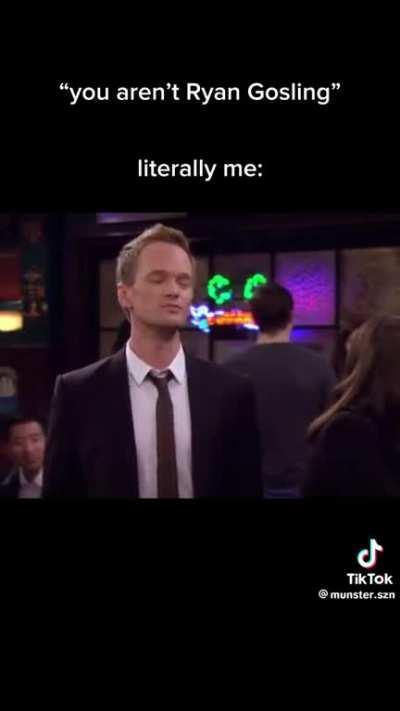 When Barney Stinston says âRyan Goslingâ, heâs literally me! HIMYM is the GOAT show!