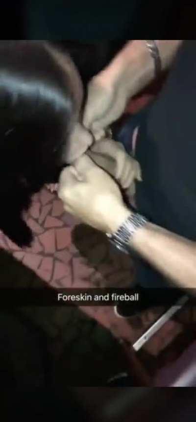 Fireball and foreskin