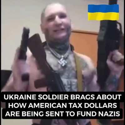 The US government is funding Ukraine Nazis with your tax dollars