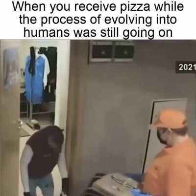 When pizza is delivered faster than the evolution into humans