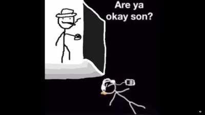 are ya okay son?