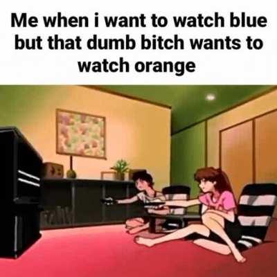 Just let me watch blue!