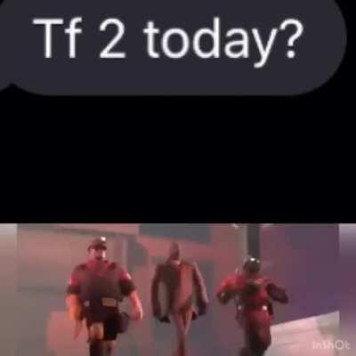 When you friend asks to play tf2