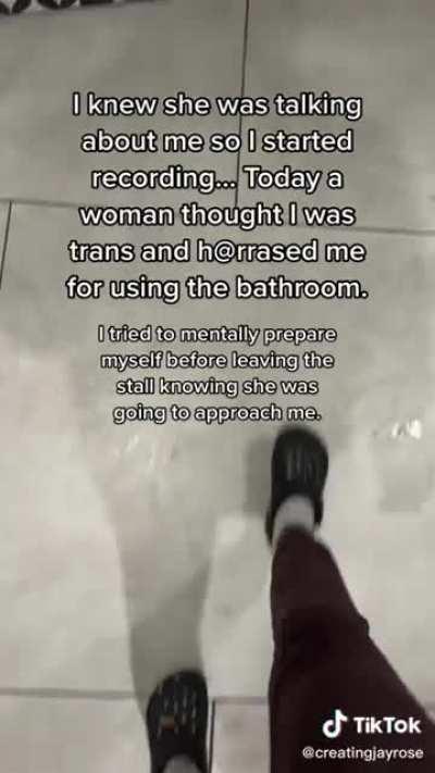 This is the world that hateful politics is creating. A woman gets accused of being using the wrong bathroom by a transphobic person and is harassed. She couldn’t even use the restroom in peace.