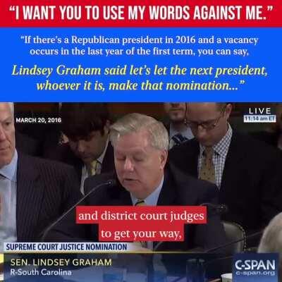 Lindsey Graham in 2016: “I want you to use my words against me. If there’s a Republican president in 2016 and a vacancy occurs in the last year of their first term, you can say Lindsey Graham said let’s let the next president, whoever it is, make that nom