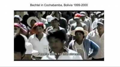 Bechtel Company bought the water of a city in Bolivia and overcharged the citizens until they were spending a quarter of their income on water. Bechtel received 5.5b dollars from the US gov in 2017 and have profited off of most of the US wars since WW2.