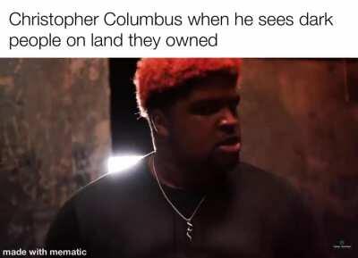 Christopher Columbus was on some different shit