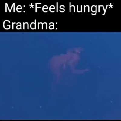 Hi hungry, I'm grandma