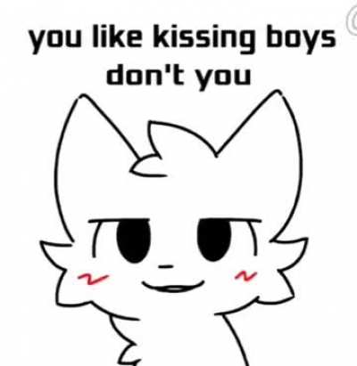 You like kissing boys, don't you?