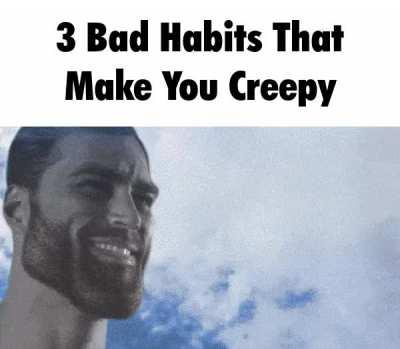 3 Bad Habits That Make You Creepy