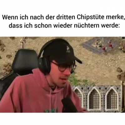 Wenn ich nach der dritten Chipstüte merke, dass ich schon wieder nüchtern werde: