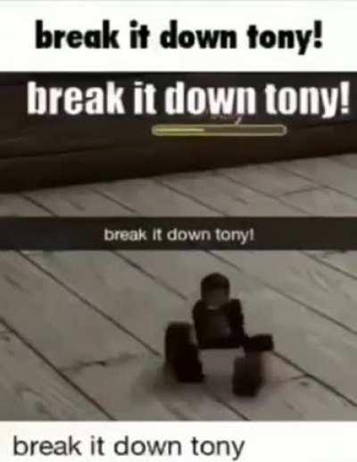 Break it down tony!