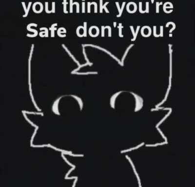 Are you safe?