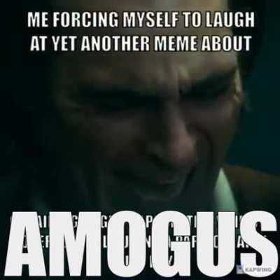 AMOGUS IS NO LONGER FUNNY