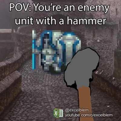 POV: You're an enemy unit with a hammer