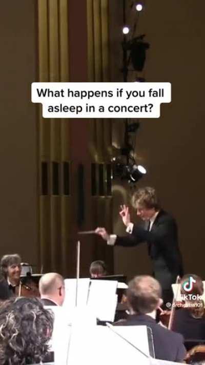 What happens if you fall asleep in a concert?