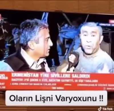 -Qardaş geçmiş olsun siz de kazadan çıktınız, dünyaya ne demek istiyorsunuz? -Çıxtım, çıxtım bu ermənilərin kökünü kəsmək lazımdı, bunları. lişni varyoxunu SiKiM. It is quite fine curses only thing that amazes me that he just got out of concrete blocks