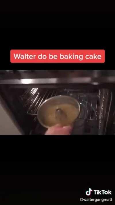 Walter do be good at baking doe