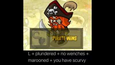 L + plundered + no wenches + you have scurvy