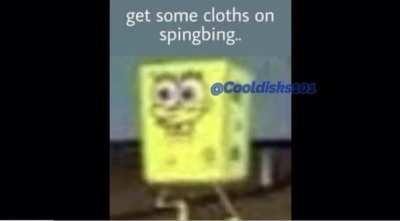 Get some cloths on spingbing 