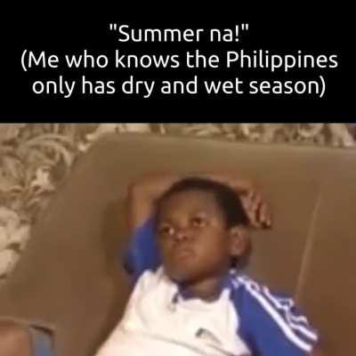 Dry season lang talaga meron tayo, beh