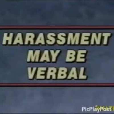 Verbal harassment is a serious issue, guys