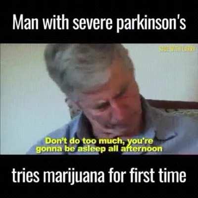 Man with severe Parkinson's tries marijuana for the first time.