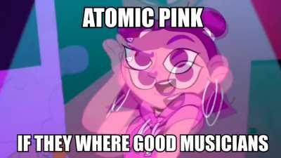 Atomic Pink, if they where good musicians