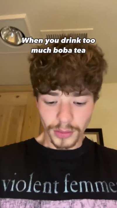 When you dink too much boba tea