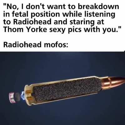Typical Radiohead mofos be actin' like
