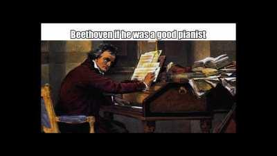 Beethoven if he was actually good