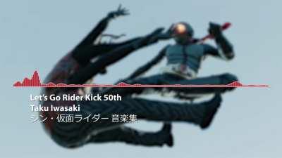 New &quot;Let's Go!! Rider Kick&quot; Rendition just dropped! called &quot;Let's Go!! Rider Kick 50th&quot; from the Shin Kamen Rider OST