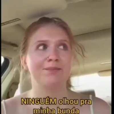 E essa mulher que gravou um vídeo chorando porque os homens não assediaram ela??