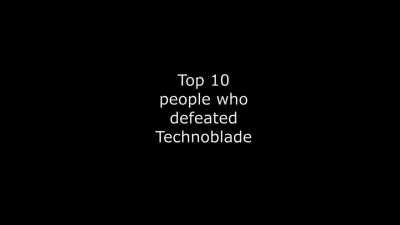 Top 10 people who've defeated Technoblade