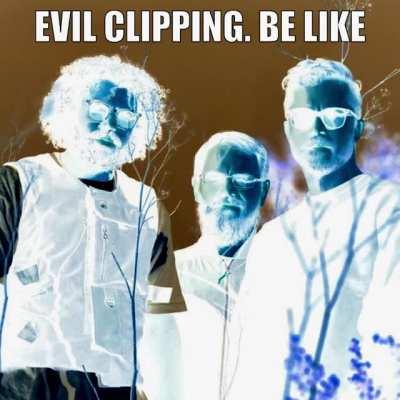 Evil clipping. Be like