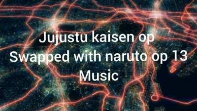 Naruto op 13 and jujustu kaisen openings swapped