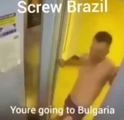 Screw Brazil. You are going to Bulgaria 🇧🇬