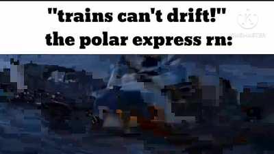 Polar express kinda crazy at drifting tho